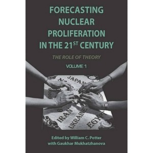 Forecasting Nuclear Proliferation in the 21st Century, Volume 1 - by  William Potter & Gaukhar Mukhatzhanova (Paperback) - 1 of 1