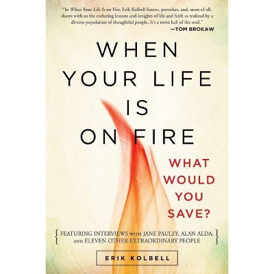 When Your Life Is on Fire - by  Erik Kolbell (Paperback)