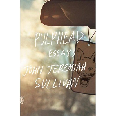 Pulphead - by  John Jeremiah Sullivan (Paperback)