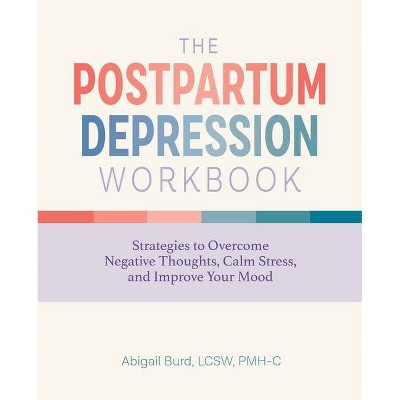 The Postpartum Depression Workbook - by  Abigail Burd (Paperback)