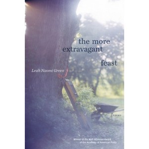 The More Extravagant Feast - by  Leah Naomi Green (Paperback) - 1 of 1