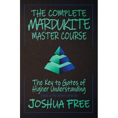 The Complete Mardukite Master Course - by  Joshua Free (Hardcover)