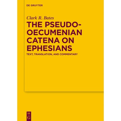 The Pseudo-Oecumenian Catena on Ephesians - (Texte Und Untersuchungen Zur Geschichte der Altchristlichen) by  Clark R Bates (Hardcover)