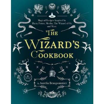 The Wizard's Cookbook - (Magical Cookbooks) by  Aurélia Beaupommier (Hardcover)