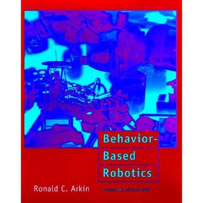 Behavior-Based Robotics - (Intelligent Robotics and Autonomous Agents) by  Ronald C Arkin (Paperback)