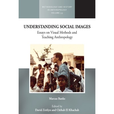 Understanding Social Images - (Methodology & History in Anthropology) by  Marcus Banks & David Zeitlyn & Chihab El Khachab (Hardcover)