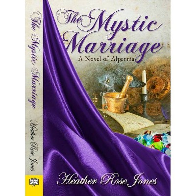 The Mystic Marriage - (Novel of Alpennia) by  Heather Rose Jones (Paperback)