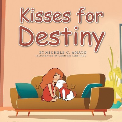 Kisses for Destiny - by  Michele C Amato (Paperback)