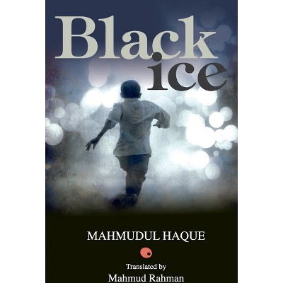Black Ice - by  Mahmudul Haque (Paperback)