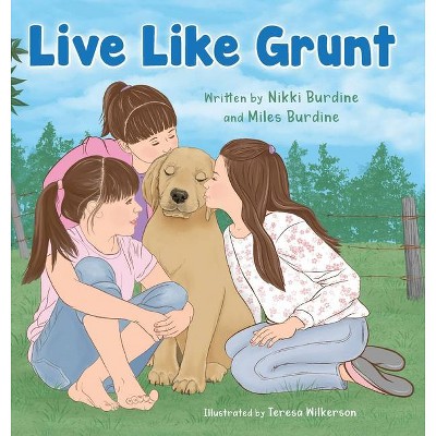 Live Like Grunt - by  Nikki Burdine & Miles Burdine & Teresa Wilkerson (Hardcover)