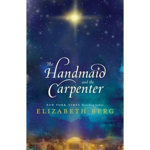 The Handmaid and the Carpenter - by  Elizabeth Berg (Paperback) - 1 of 1