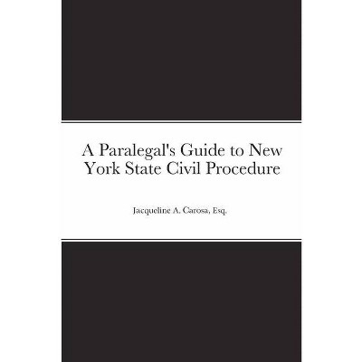 A Paralegal's Guide to New York State Civil Procedure - by  Esq Jacqueline a Carosa (Paperback)