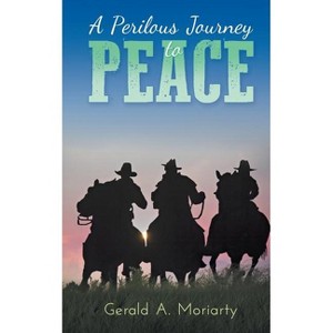 A Perilous Journey to Peace - by  Gerald a Moriarty (Paperback) - 1 of 1