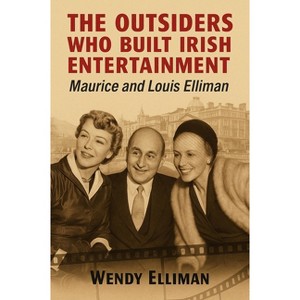 The Outsiders Who Built Irish Entertainment - by  Wendy Elliman (Paperback) - 1 of 1