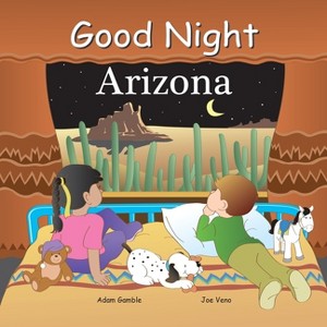 Good Night Arizona - (Good Night Our World) by  Adam Gamble (Board Book) - 1 of 1