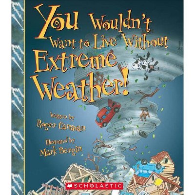 You Wouldn't Want to Live Without Extreme Weather! (You Wouldn't Want to Live Without...) - by  Roger Canavan (Paperback)