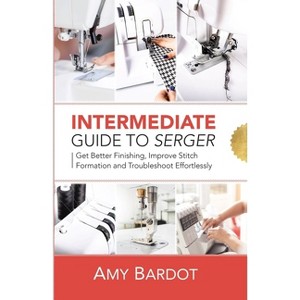 Intermediate Guide to Serger - by  Amy Bardot (Paperback) - 1 of 1