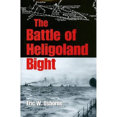 The Battle of Heligoland Bight - (Twentieth-Century Battles) by  Eric W Osborne (Hardcover)