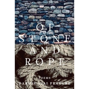 Of stone and rope - by  Darius Ajai Frasure (Paperback) - 1 of 1