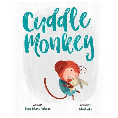 Cuddle Monkey - by  Blake Liliane Hellman (Hardcover)