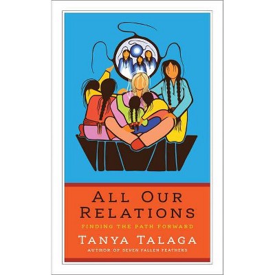 All Our Relations - (CBC Massey Lectures) by  Tanya Talaga (Paperback)