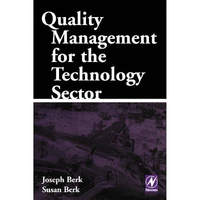 Quality Management for the Technology Sector - by  Joseph Berk & Susan Berk (Hardcover)