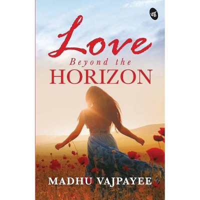 Love Beyond The Horizon - by  Madhu Vajpayee (Paperback)