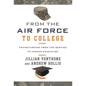 From the Air Force to College - by  Jillian Ventrone & Andrew Hollis (Hardcover) - 1 of 1
