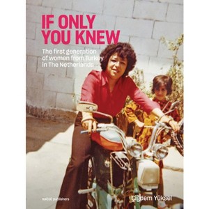 Çigdem Yüksel: If Only You Knew - by  Frederiek Biemans & Eefje Blankevoort & Çigdem Yüksel (Hardcover) - 1 of 1