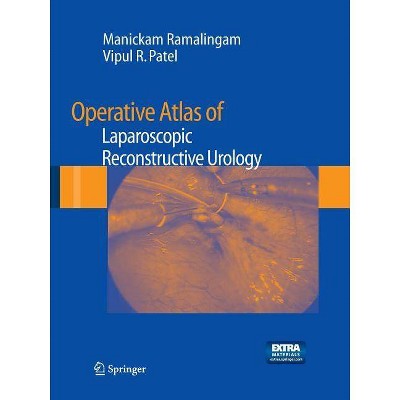 Operative Atlas of Laparoscopic Reconstructive Urology - by  Manickam Ramalingam & Vipul R Patel (Paperback)