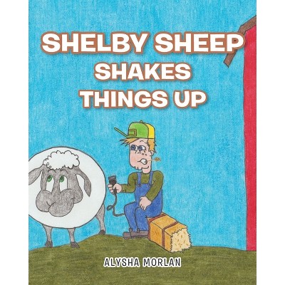 Shelby Sheep Shakes Things Up - by  Alysha Morlan (Paperback)