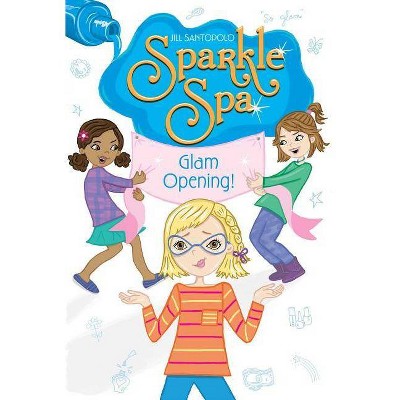 Glam Opening!, 10 - (Sparkle Spa) by  Jill Santopolo (Paperback)