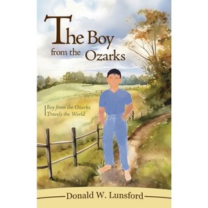 The Boy from the Ozarks - by  Donald W Lunsford (Paperback) - 1 of 1