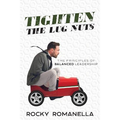 Tighten the Lug Nuts - by  Rocky Romanella (Paperback)