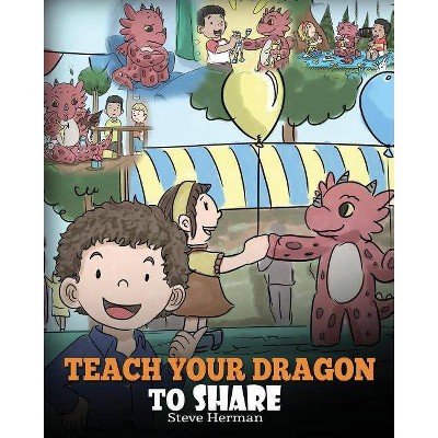 Teach Your Dragon To Share - (My Dragon Books) by  Steve Herman (Paperback)