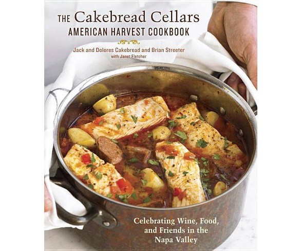 The Cakebread Cellars American Harvest Cookbook - by  Jack Cakebread (Hardcover)