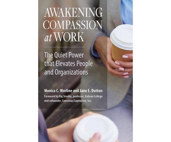 Awakening Compassion at Work - by  Jane E Dutton (Paperback)