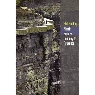 Martin Buber's Journey to Presence - (Abrahamic Dialogues) by  Phil Huston (Hardcover)