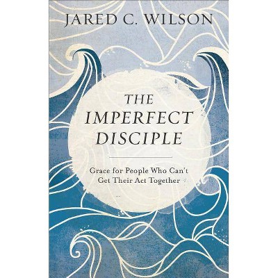 The Imperfect Disciple - by  Jared C Wilson (Paperback)