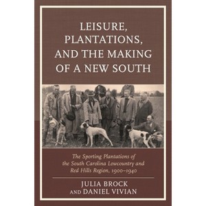 Leisure, Plantations, and the Making of a New South - (New Studies in Southern History) by  Julia Brock & Daniel Vivian (Hardcover) - 1 of 1