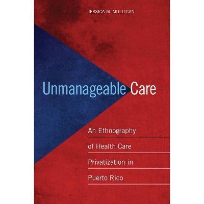 Unmanageable Care - by  Jessica M Mulligan (Paperback)