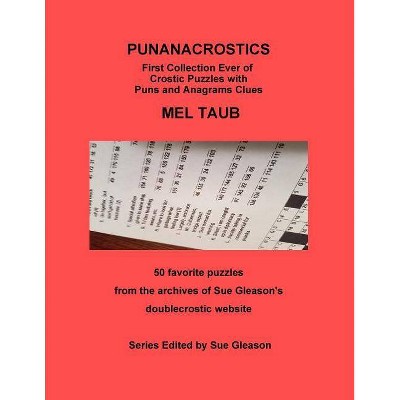 PUNANACROSTICS - First collection ever of Crostic puzzles with Puns and Anagrams clues - (Punanacrostics) by  Mel Taub (Paperback)