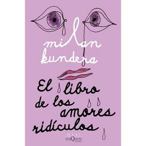 El Libro de Los Amores Ridículos / Laughable Loves - by  Milan Kundera (Paperback) - 1 of 1