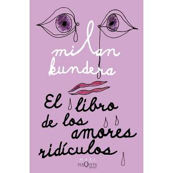 El Libro de Los Amores Ridículos / Laughable Loves - by  Milan Kundera (Paperback)