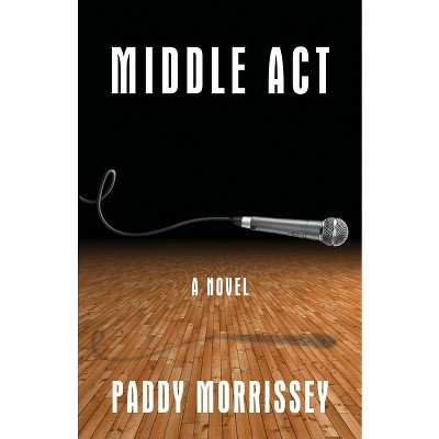 Middle Act - by  Paddy Morrissey (Paperback)