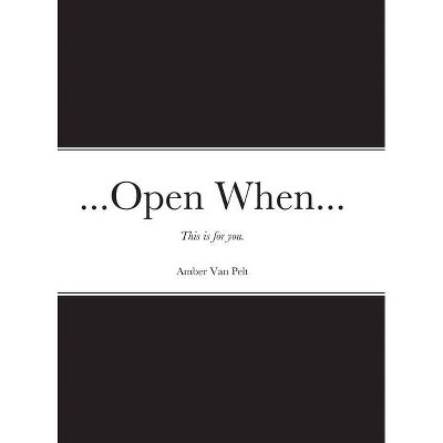 ...Open When... - by  Amber Van Pelt (Hardcover)
