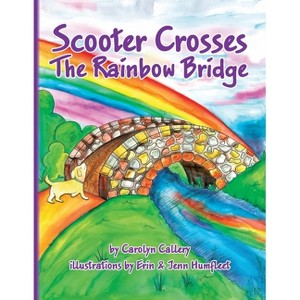 Scooter Crosses the Rainbow Bridge - by  Carolyn Callery (Paperback) - 1 of 1