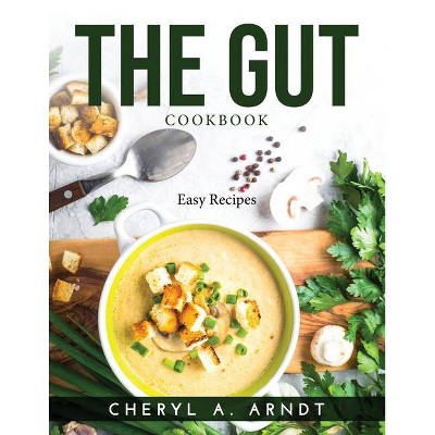 The Gut Cookbook - by  Cheryl a Arndt (Paperback)