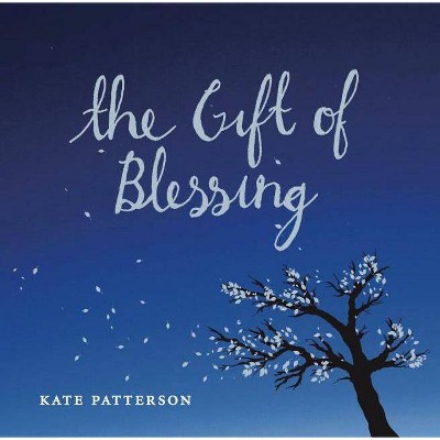 The Gift of Blessing - by  Kate Patterson (Hardcover)