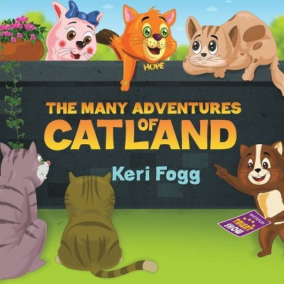 The Many Adventures of Catland - by  Keri Fogg (Paperback)